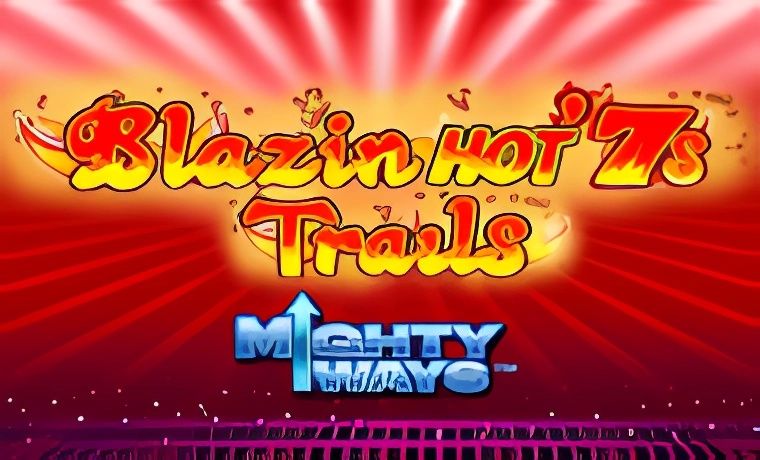 Blazin Hot 7’s Trail Mighty Ways Slot