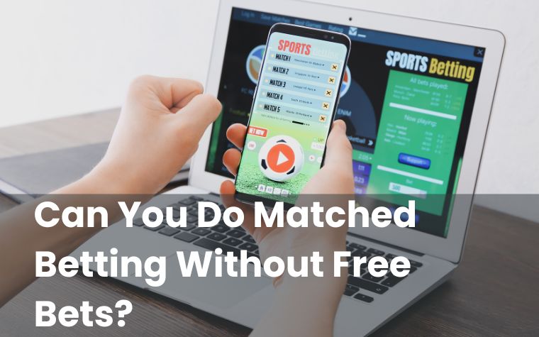 Can You Do Matched Betting Without Free Bets?