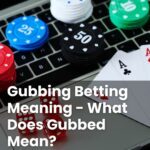 Gubbing Betting Meaning - What Does Gubbed Mean?