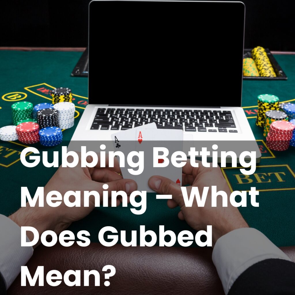 Gubbing Betting Meaning – What Does Gubbed Mean?