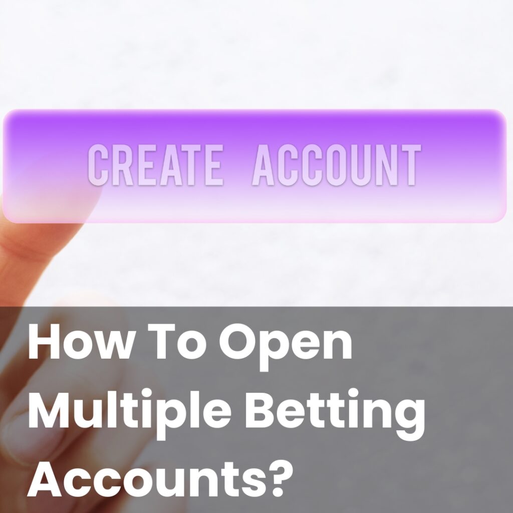 How To Open Multiple Betting Accounts?