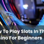 How To Play Slots In The Casino For Beginners