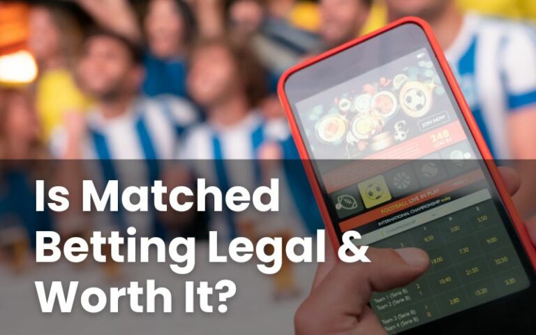 Is Matched Betting Legal & Worth It?