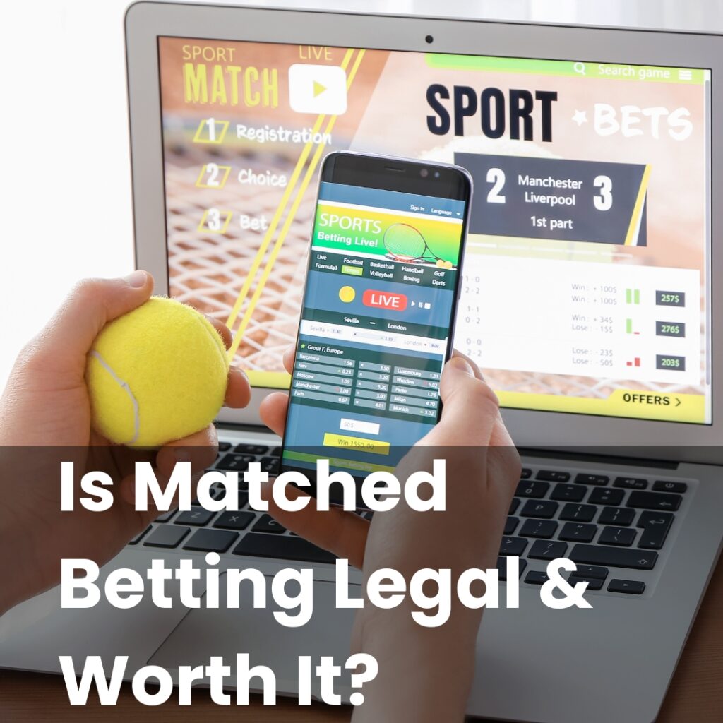 Is Matched Betting Legal & Worth It?