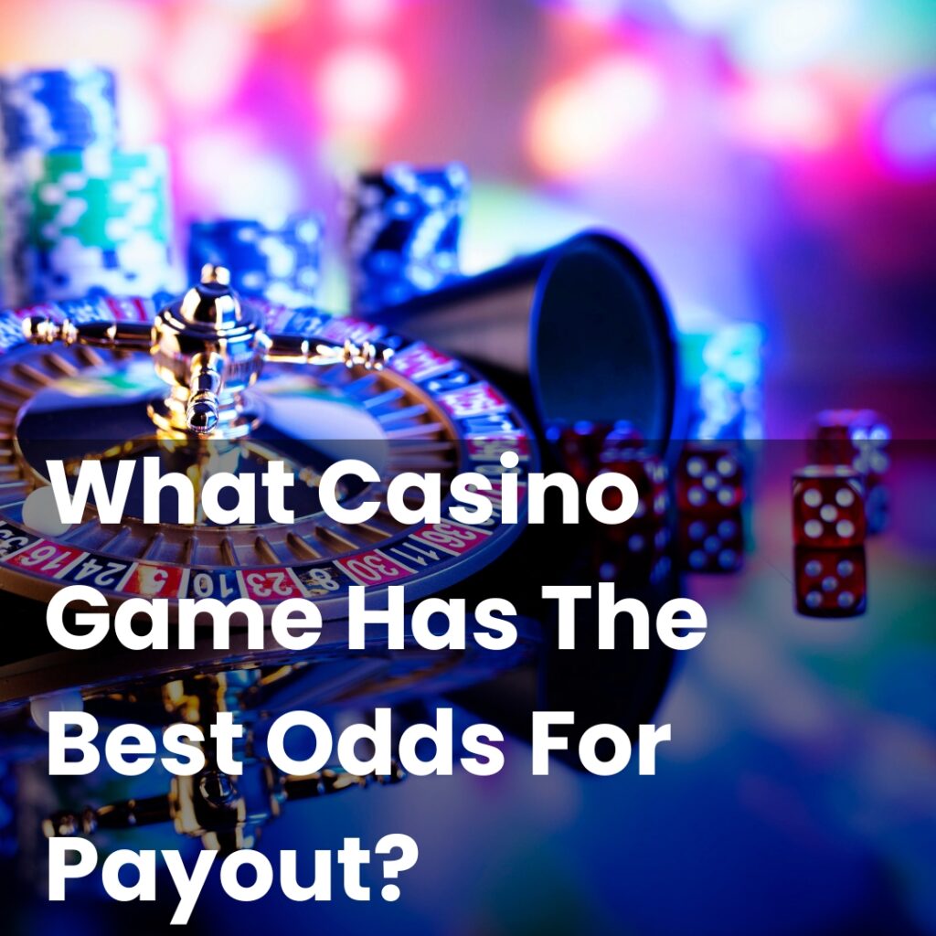 What Casino Game Has The Best Odds For Payout?