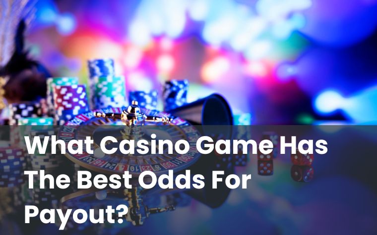 What Casino Game Has The Best Odds For Payout?