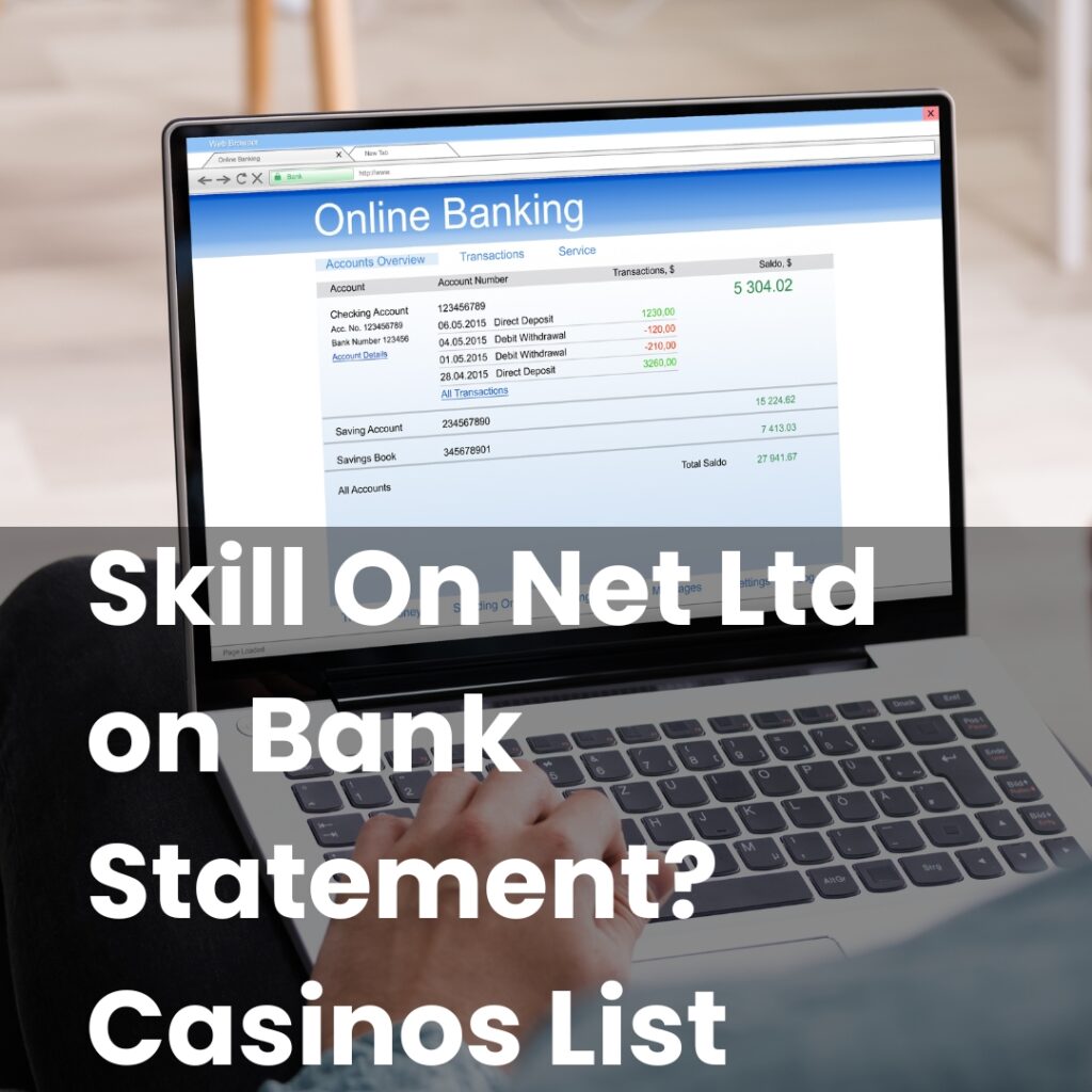 Skill On Net Ltd on Bank Statement? Casinos List