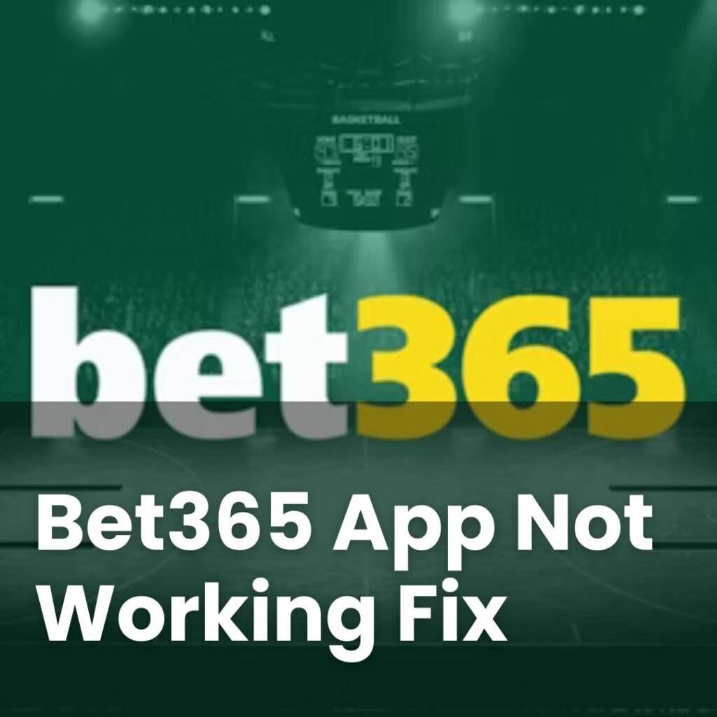 Bet365 App Not Working