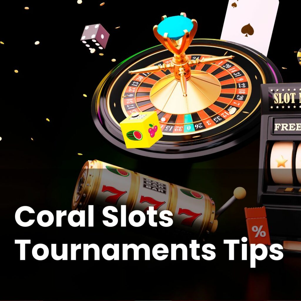 Coral Slots Tournaments Tips