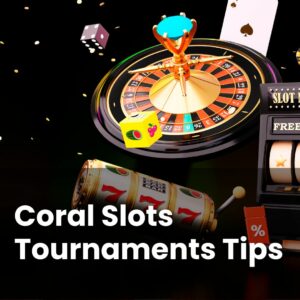 Coral Slots Tournaments Tips