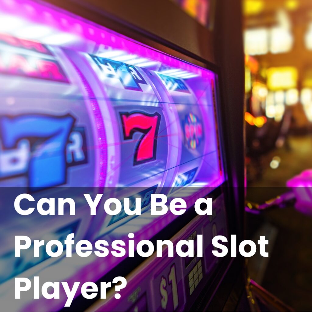 Can You Be a Professional Slot Player?