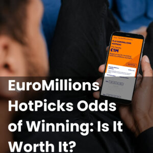 EuroMillions HotPicks Odds of Winning: Is It Worth It?