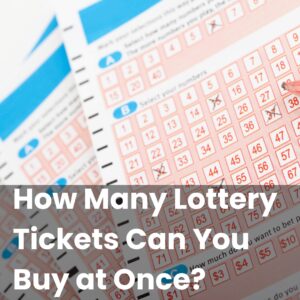 How Many Lottery Tickets Can You Buy at Once?