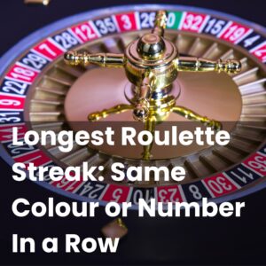 Longest Roulette Streak: Same Colour or Number In a Row