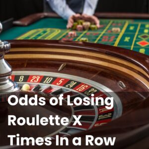 Odds of Losing Roulette X Times In a Row