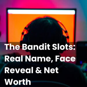 The Bandit Slots: Real Name, Face Reveal & Net Worth