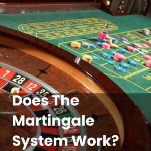 Does The Martingale System Work?