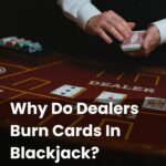 Why Do Dealers Burn Cards In Blackjack?